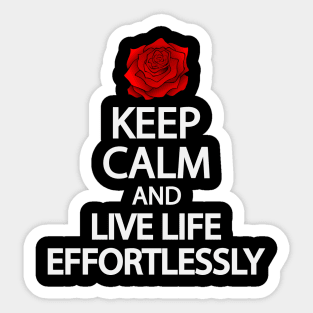 Keep calm and live life effortlessly Sticker